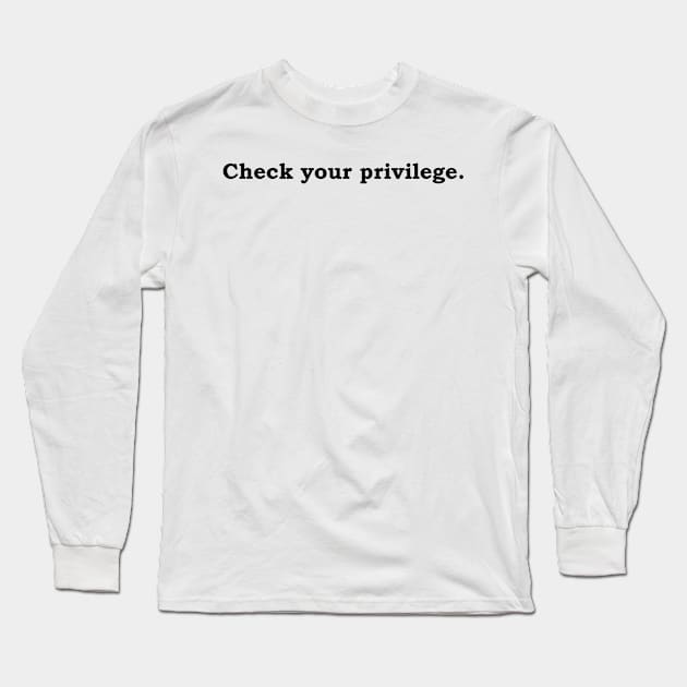 Check your privilege. Long Sleeve T-Shirt by Politix